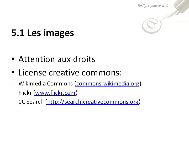 Rédiger pour le web 5. 1 Les images • Attention aux droits • License