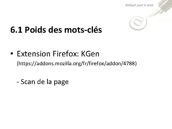 Rédiger pour le web 6. 1 Poids des mots-clés • Extension Firefox: KGen (https: