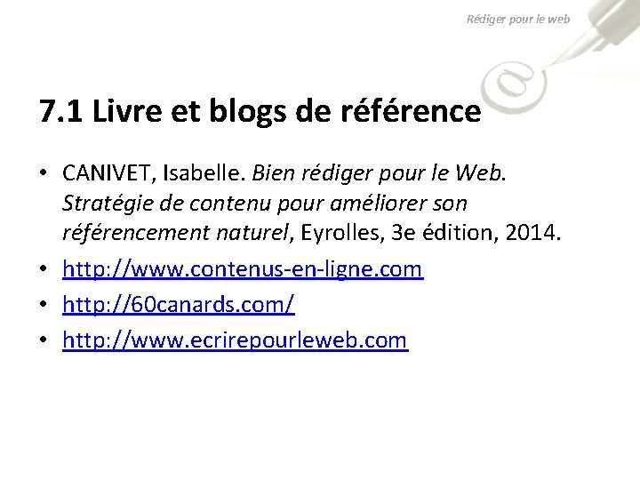 Rédiger pour le web 7. 1 Livre et blogs de référence • CANIVET, Isabelle.