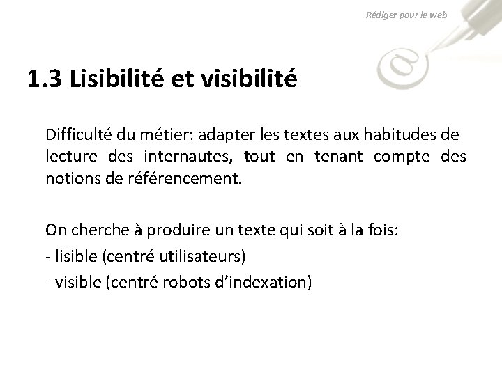 Rédiger pour le web 1. 3 Lisibilité et visibilité Difficulté du métier: adapter les