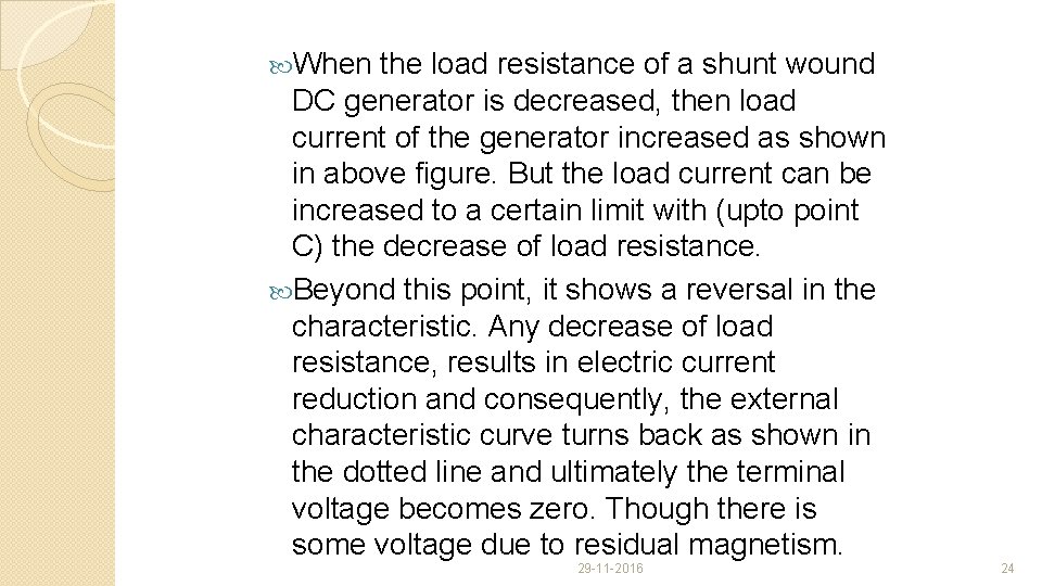  When the load resistance of a shunt wound DC generator is decreased, then