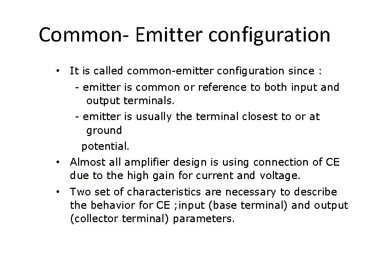 Common- Emitter configuration • It is called common-emitter configuration since : - emitter is