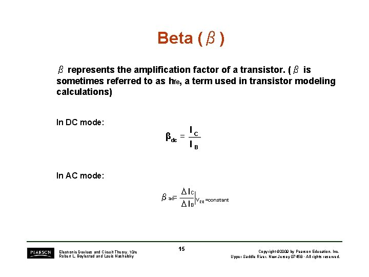 Beta (β) β represents the amplification factor of a transistor. (β is sometimes referred