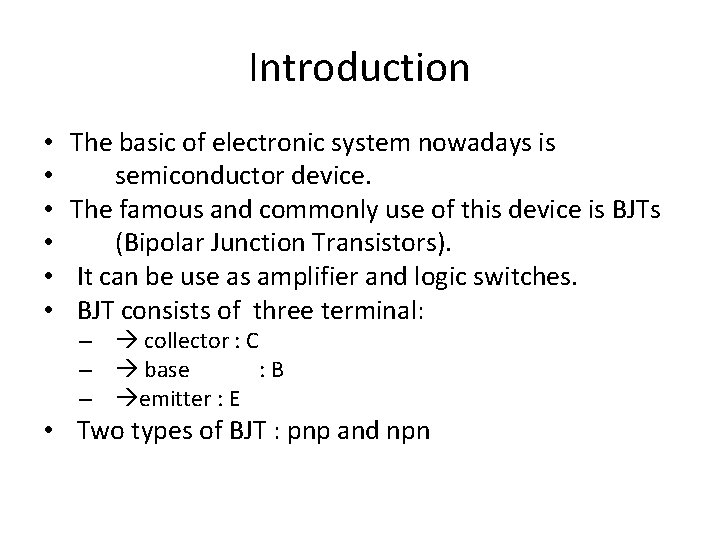 Introduction • • • The basic of electronic system nowadays is semiconductor device. The