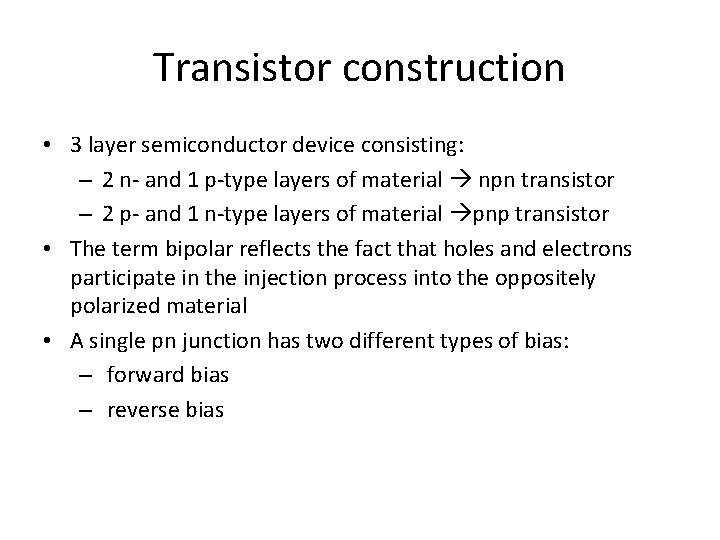 Transistor construction • 3 layer semiconductor device consisting: – 2 n- and 1 p-type