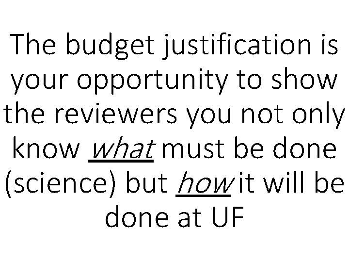 The budget justification is your opportunity to show the reviewers you not only know