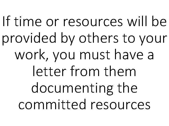 If time or resources will be provided by others to your work, you must