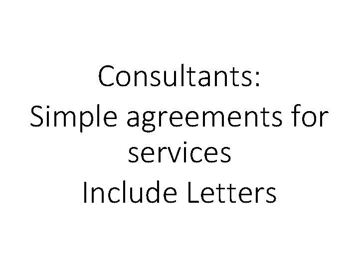 Consultants: Simple agreements for services Include Letters 