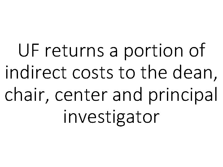 UF returns a portion of indirect costs to the dean, chair, center and principal