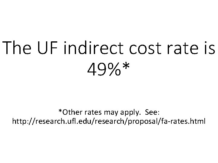 The UF indirect cost rate is 49%* *Other rates may apply. See: http: //research.