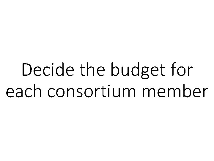 Decide the budget for each consortium member 
