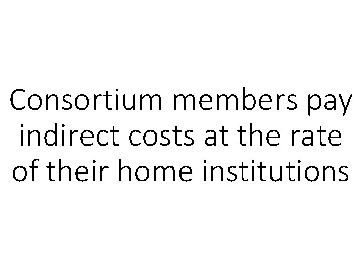Consortium members pay indirect costs at the rate of their home institutions 