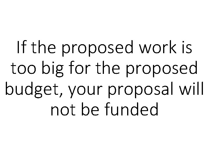 If the proposed work is too big for the proposed budget, your proposal will