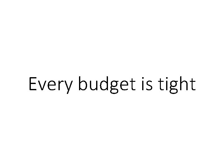 Every budget is tight 