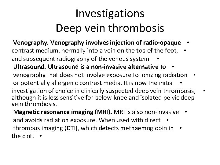 Investigations Deep vein thrombosis Venography involves injection of radio-opaque • contrast medium, normally into