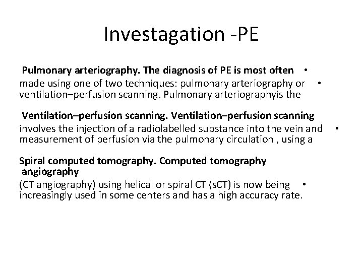 Investagation -PE Pulmonary arteriography. The diagnosis of PE is most often • made using