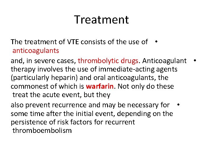 Treatment The treatment of VTE consists of the use of • anticoagulants and, in