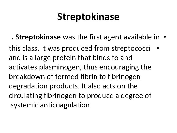 Streptokinase was the first agent available in • this class. It was produced from