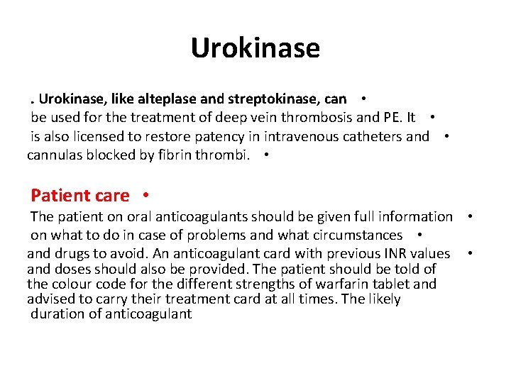 Urokinase, like alteplase and streptokinase, can • be used for the treatment of deep