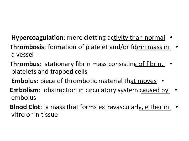 Hypercoagulation: more clotting activity than normal • Thrombosis: formation of platelet and/or fibrin mass