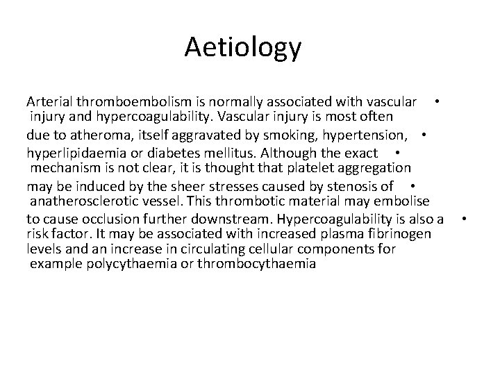 Aetiology Arterial thromboembolism is normally associated with vascular • injury and hypercoagulability. Vascular injury