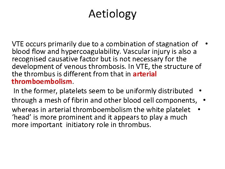 Aetiology VTE occurs primarily due to a combination of stagnation of • blood flow