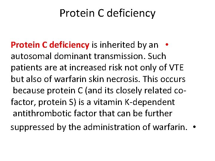 Protein C deficiency is inherited by an • autosomal dominant transmission. Such patients are