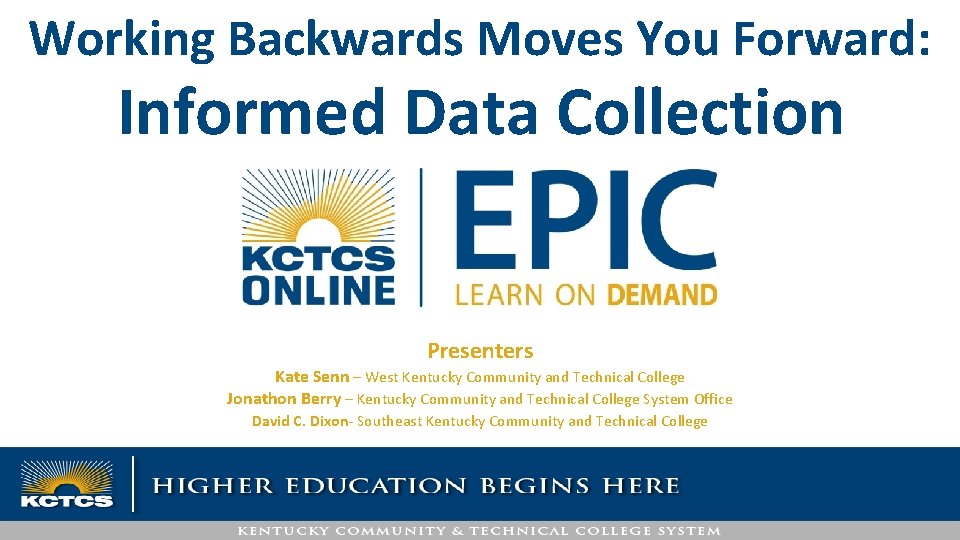 Working Backwards Moves You Forward: Informed Data Collection Presenters Kate Senn – West Kentucky