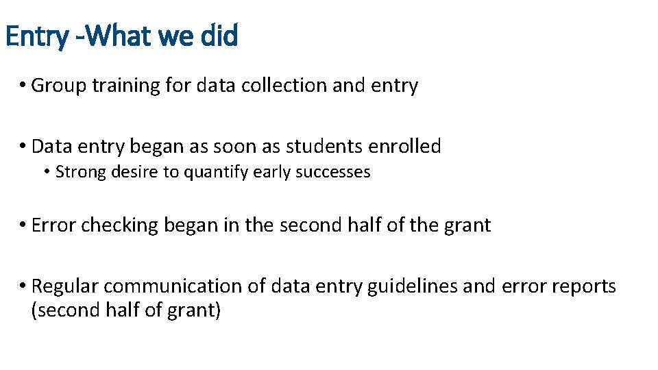 Entry -What we did • Group training for data collection and entry • Data
