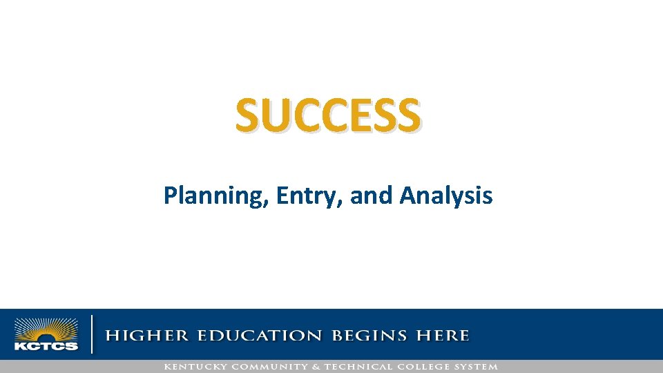 SUCCESS Planning, Entry, and Analysis 