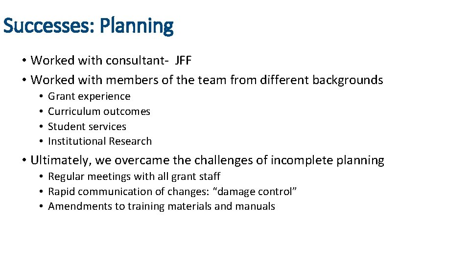 Successes: Planning • Worked with consultant- JFF • Worked with members of the team