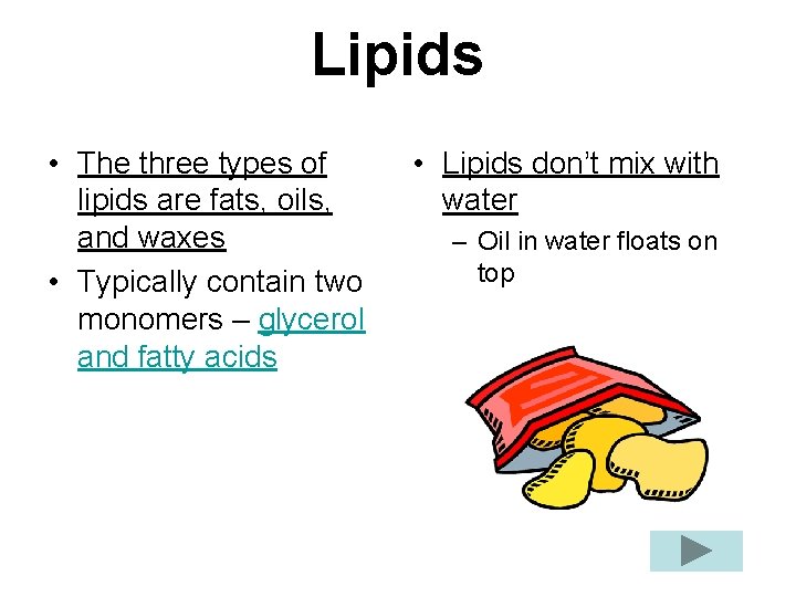 Lipids • The three types of lipids are fats, oils, and waxes • Typically