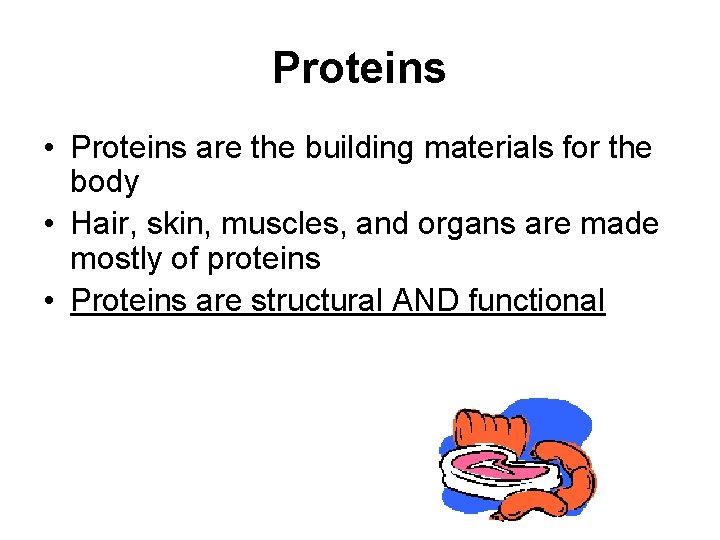 Proteins • Proteins are the building materials for the body • Hair, skin, muscles,