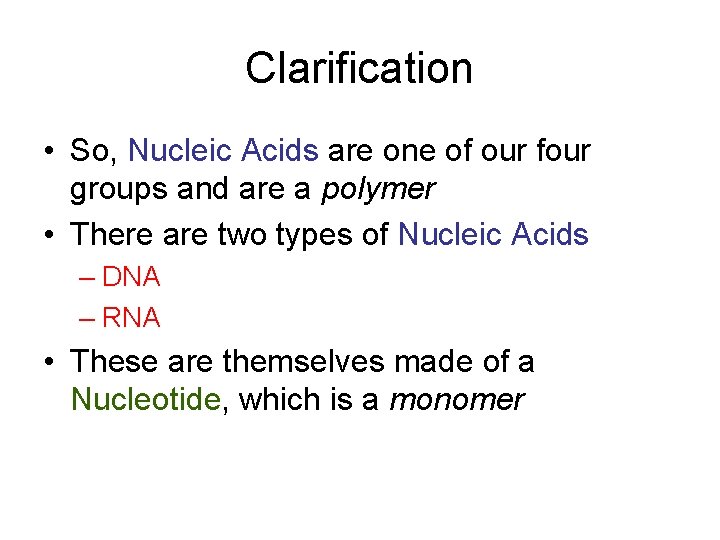 Clarification • So, Nucleic Acids are one of our four groups and are a
