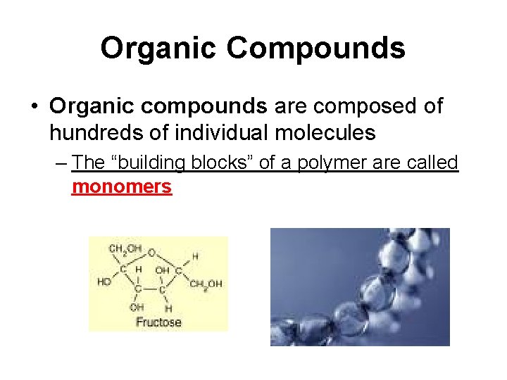 Organic Compounds • Organic compounds are composed of hundreds of individual molecules – The