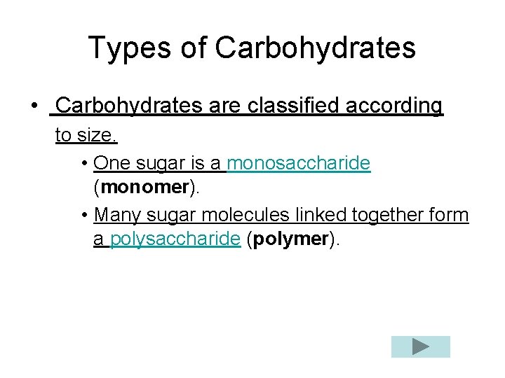 Types of Carbohydrates • Carbohydrates are classified according to size. • One sugar is