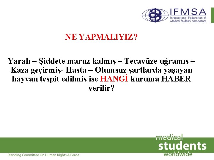 NE YAPMALIYIZ? Yaralı – Şiddete maruz kalmış – Tecavüze uğramış – Kaza geçirmiş- Hasta