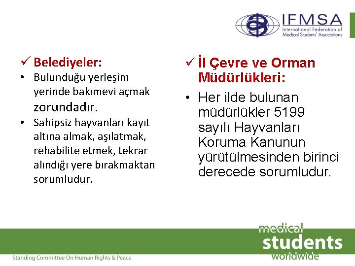 ü Belediyeler: • Bulunduğu yerleşim yerinde bakımevi açmak zorundadır. • Sahipsiz hayvanları kayıt altına