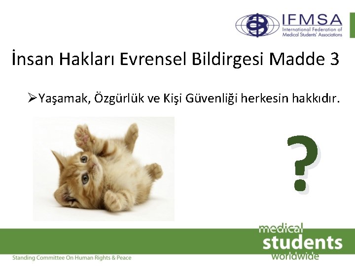 İnsan Hakları Evrensel Bildirgesi Madde 3 Yaşamak, Özgürlük ve Kişi Güvenliği herkesin hakkıdır. ?