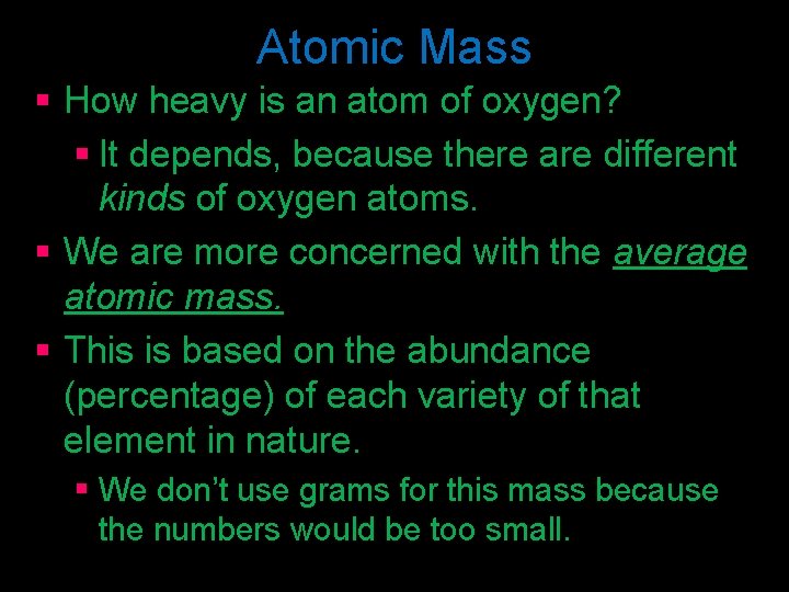 Atomic Mass § How heavy is an atom of oxygen? § It depends, because