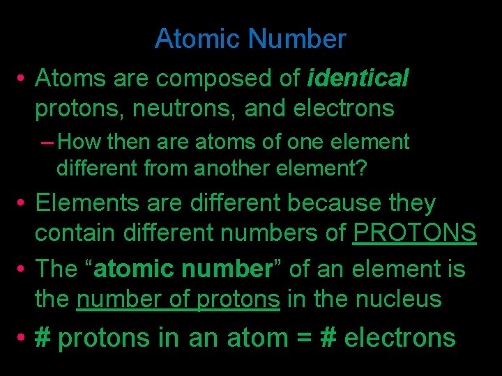 Atomic Number • Atoms are composed of identical protons, neutrons, and electrons – How