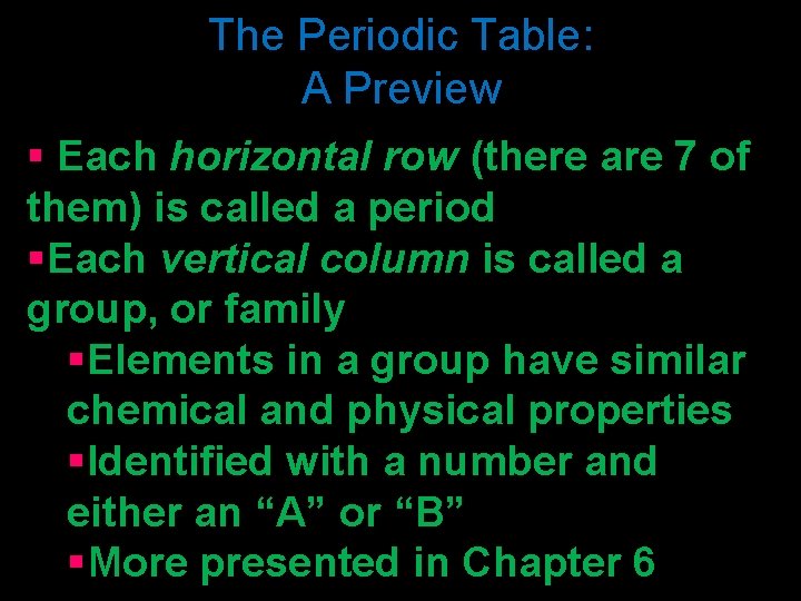 The Periodic Table: A Preview § Each horizontal row (there are 7 of them)