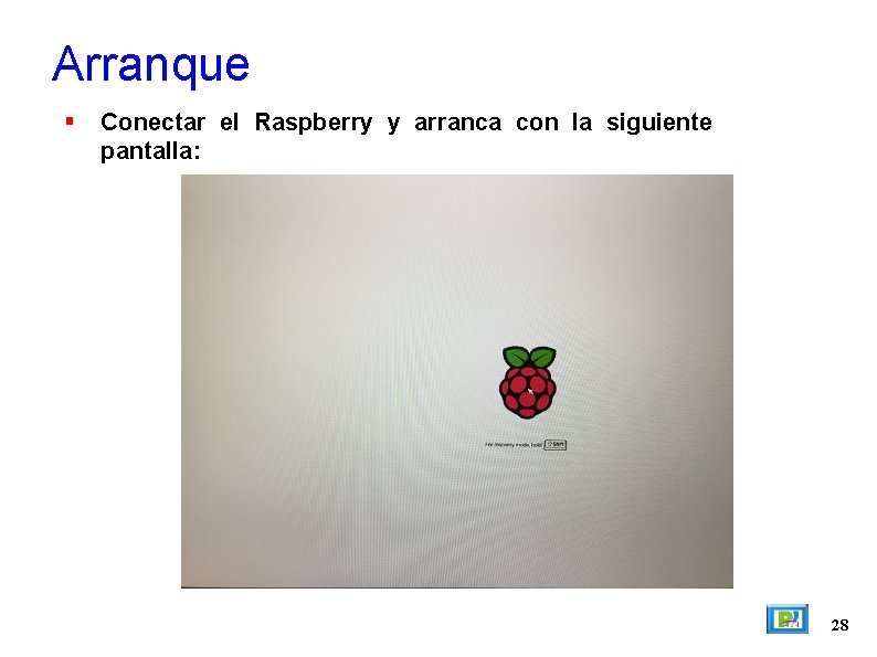 Arranque Conectar el Raspberry y arranca con la siguiente pantalla: 28 