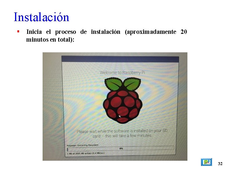 Instalación Inicia el proceso de instalación (aproximadamente 20 minutos en total): 32 