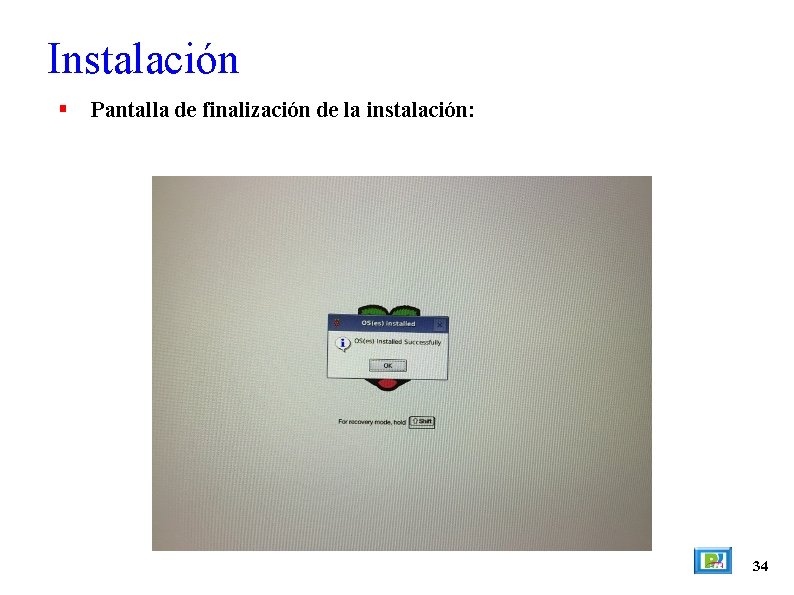Instalación Pantalla de finalización de la instalación: 34 