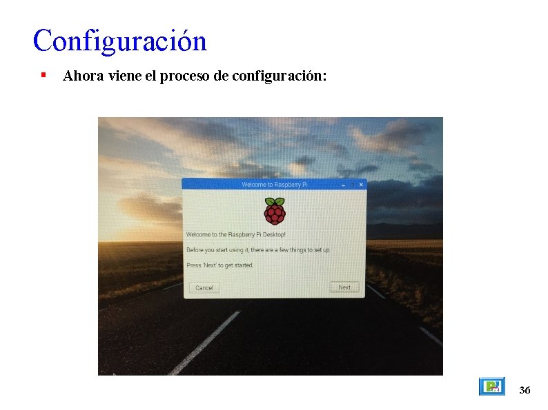 Configuración Ahora viene el proceso de configuración: 36 