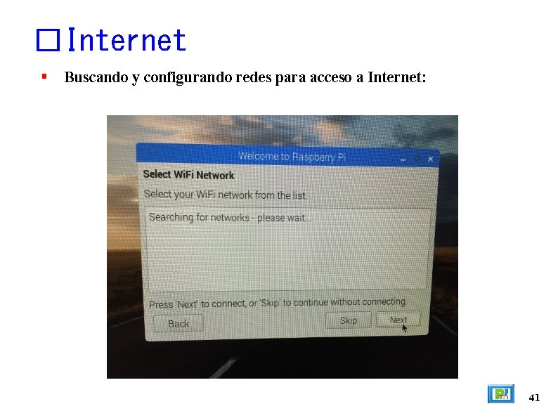 �Internet Buscando y configurando redes para acceso a Internet: 41 