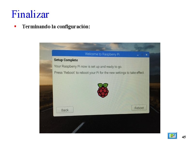 Finalizar Terminando la configuración: 45 