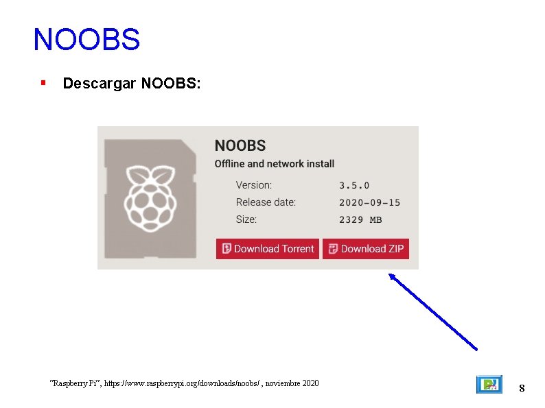 NOOBS Descargar NOOBS: ”Raspberry Pi”, https: //www. raspberrypi. org/downloads/noobs/ , noviembre 2020 8 