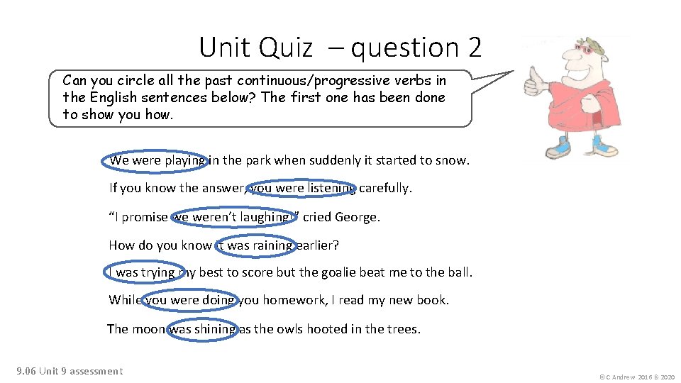 Unit Quiz – question 2 Can you circle all the past continuous/progressive verbs in